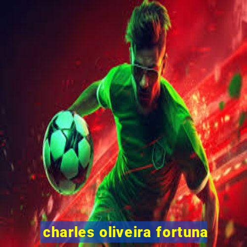 charles oliveira fortuna